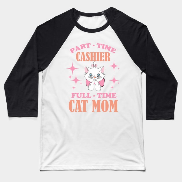 Part Time Cashier Full Time Cat Mom Funny Cashier Quotes Baseball T-Shirt by FogHaland86